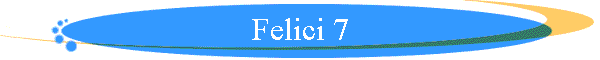Felici 7