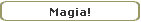 Magia!