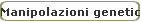 Manipolazioni genetiche