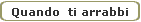 Quando  ti arrabbi